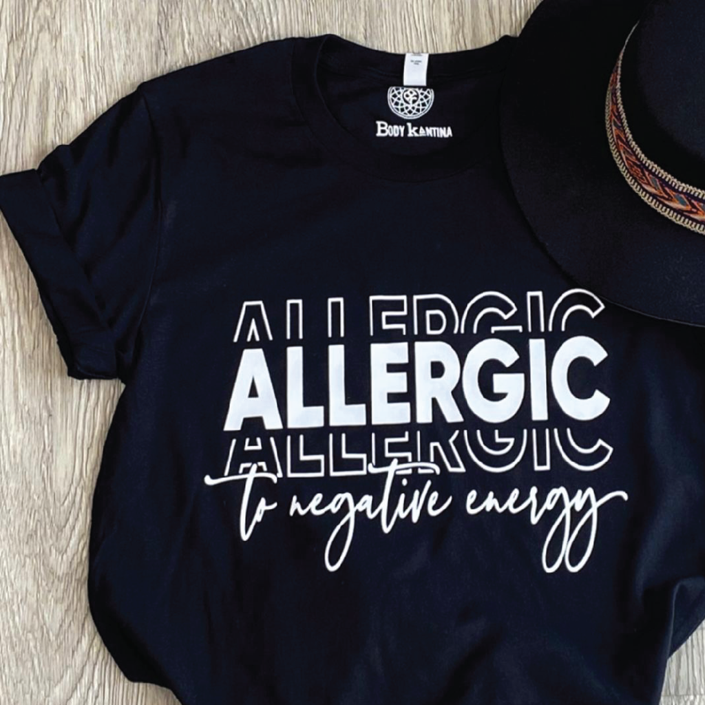 ALLERGIC TO NEGATIVE ENERGY T-SHIRT