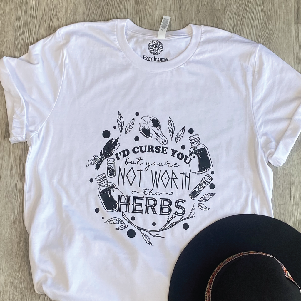 I’D CURSE YOU BUT YOU’RE NOT WORTH THE HERBS T-SHIRT
